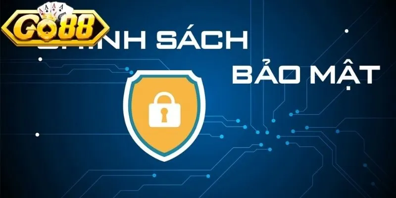 Tầm quan trọng của chính sách bảo mật tại hệ thống Go88