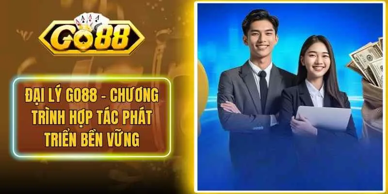 Đại Lý Go88 – Chương Trình Hợp Tác Phát Triển Bền Vững