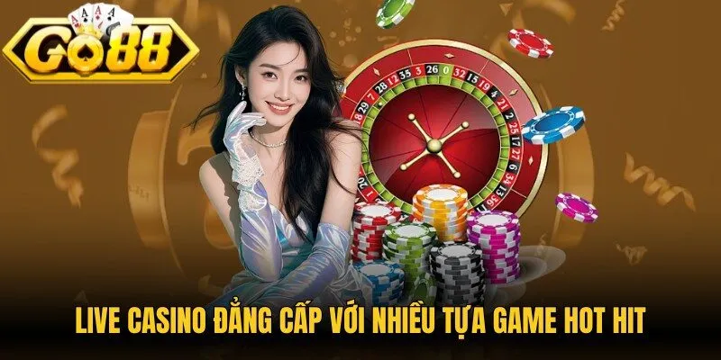 Live casino đẳng cấp với nhiều tựa game hot hit nhất hiện nay