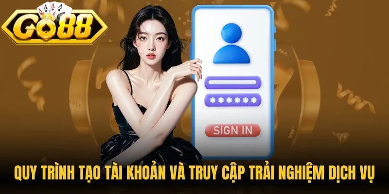 Quy trình tạo tài khoản và truy cập trải nghiệm dịch vụ đơn giản