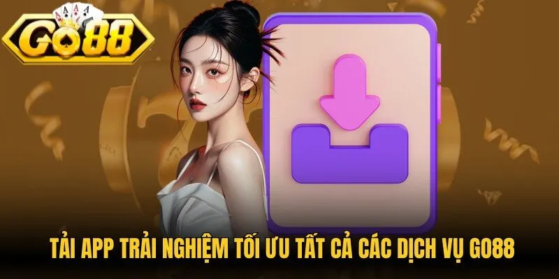 Hướng dẫn tải app trải nghiệm tối ưu tất cả các dịch vụ Go88