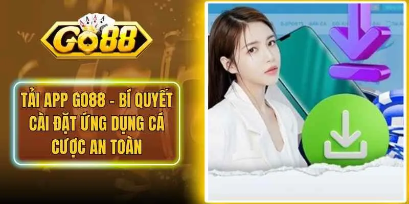 Tải App Go88 – Bí Quyết Cài Đặt Ứng Dụng Cá Cược An Toàn